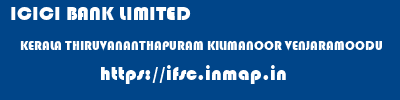 ICICI BANK LIMITED  KERALA THIRUVANANTHAPURAM KILIMANOOR VENJARAMOODU  ifsc code